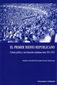 PRIMER BIENIO REPUBLICANO, EL. CULTURA POL�TICA Y MOVILIZACI�N CIUDADANA ENTRE 1