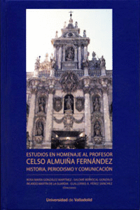 ESTUDIOS EN HOMENAJE AL PROFESOR CELSO ALMUIA FERNNDEZ. HISTORIA, PERIODISMO Y
