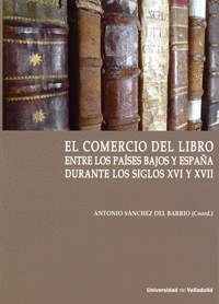 COMERCIO DEL LIBRO ENTRE LOS PA�SES BAJOS Y ESPA�A DURANTE LOS SIGLOS XVI Y XVII