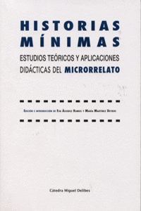 HISTORIAS M�NIMAS. ESTUDIOS TE�RICOS Y APLICACIONES DID�CTICAS DEL MICRORRELATO