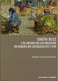 SIM�N RUIZ Y EL MUNDO DE LOS NEGOCIOS EN EUROPA EN LOS SIGLOS XVI Y XVII