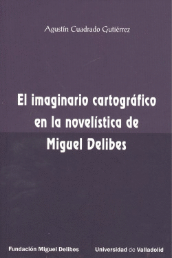 EL IMAGINARIO CARTOGRFICO EN LA NOVELSTICA DE MIGUEL DELIBES