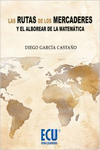 LAS RUTAS DE LOS MERCADERES Y EL ALBOREAR DE LA MATEM�TICA