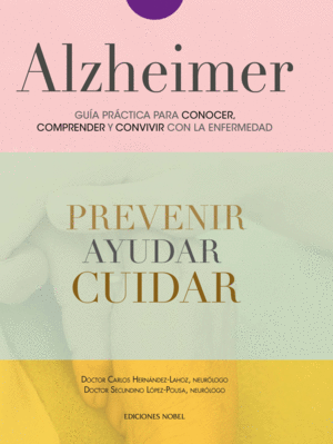 ALZHEIMER. GU�A PR�CTICA PARA CONOCER, COMPRENDER Y CONVIVIR CON LA ENFERMEDAD