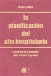 LA PLANIFICACI�N DEL ALTA HOSPITALARIA : LA GESTI�N DE LO PEQUE�O PARA MEJORAR L
