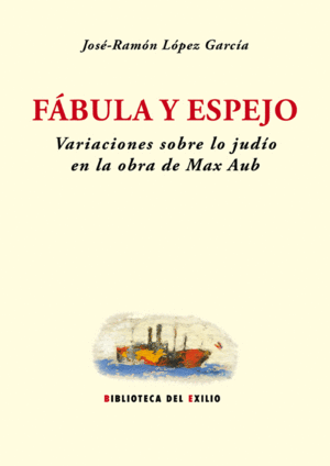 F�BULA Y ESPEJO. VARIACIONES SOBRE LO JUD�O EN LA OBRA DE MAX AUB