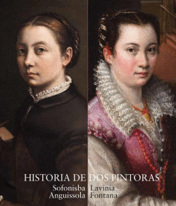 CATLOGO HISTORIA DE DOS PINTORAS SOFONISBA ANGUISSOLA Y LAVINIA FONTANA