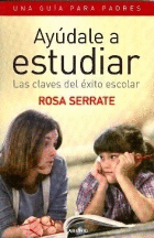 AY�DALE A ESTUDIAR. LAS CLAVES DEL �XITO ESCOLAR. UNA GU�A PARA PADRES