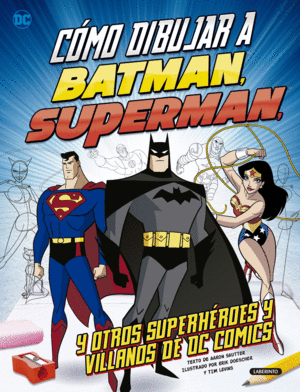C�MO DIBUJAR A BATMAN, SUPERMAN Y OTROS SUPERH�ROES Y VILLANOS DE DC COMICS