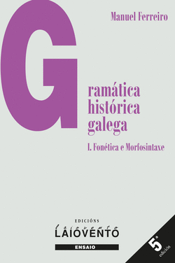 GRAMTICA HISTRICA GALEGA I. FONTICA E MORFOSINTAXE