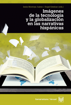 IM�GENES DE LA TECNOLOG�A Y LA GLOBALIZACI�N EN LAS LITERATURAS HISP�NICAS