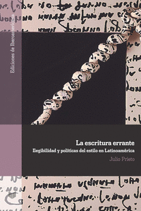 LA ESCRITURA ERRANTE. ILEGIBILIDAD Y POL�TICAS DEL ESTILO EN LATINOAM�RICA