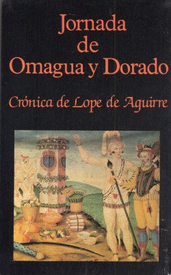 JORNADA DE OMAGUA Y DORADO. CR�NICA DE LOPE DE AGUIRRE