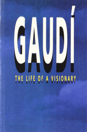 GAUD�. THE LIFE OF A VISIONARY
