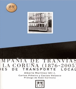 COMPA��A DE TRANV�AS DE LA CORU�A (1876-2005). REDES DE TRANSPORTE LOCAL (EN COL