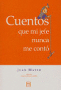 CUENTOS QUE MI JEFE NUNCA ME CONT�