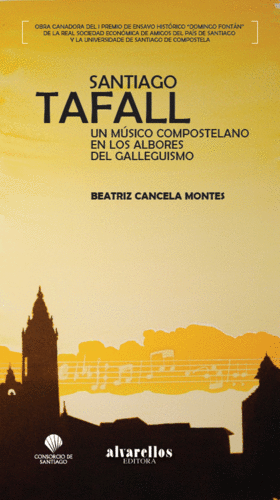 SANTIAGO TAFALL. UN M�SICO COMPOSTELANO EN LOS ALBORES DEL GALLEGUISMO.