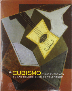 EL CUBISMO Y SUS ENTORNOS EN LAS COLECCIONES DE TELEF�NICA