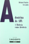 A DOUTRIUA DO ADN, A BIOLOX�A COMO IDEOLOG�A