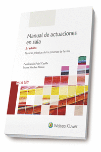 MANUAL DE ACTUACIONES EN SALA. T�CNICAS PR�CTICAS DE LOS PROCESOS DE FAMILIA (2.