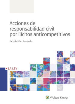 ACCIONES DE RESPONDABILIDAD CIVIL POR IL�CITOS ANTICOMPETITIVOS