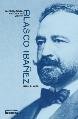 LA PRODIGIOSA HISTORIA DE VICENT BLASCO IBA�EZ