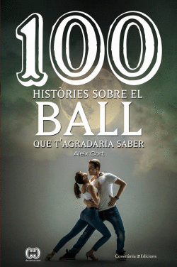 100 HIST�RIES SOBRE EL BALL QUE T�AGRADARIA SABER