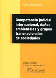 COMPETENCIA JUDICIAL INTERNACIONAL, DA�OS AMBIENTALES Y GRUPOS TRANSNACIONALES D