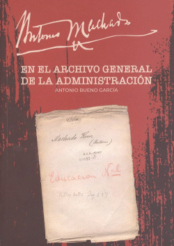 ANTONIO MACHADO EN EL ARCHIVO GENERAL DE LA ADMINISTRACIN