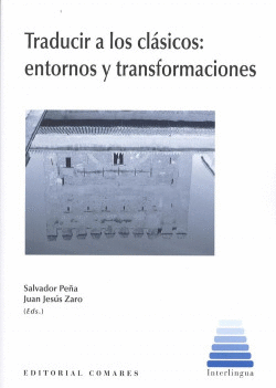 TRADUCIR A LOS CL�SICOS: ENTORNOS Y TRANSFORMACIONES