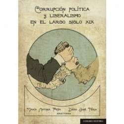 CORRUPCI�N POL�TICA Y LIBERALISMO EN EL LARGO SIGLO XIX