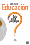 EDUCACI�N: GU�A PARA PERPLEJOS
