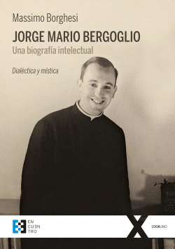 JORGE MARIO BERGOGLIO. UNA BIOGRAF�A INTELECTUAL