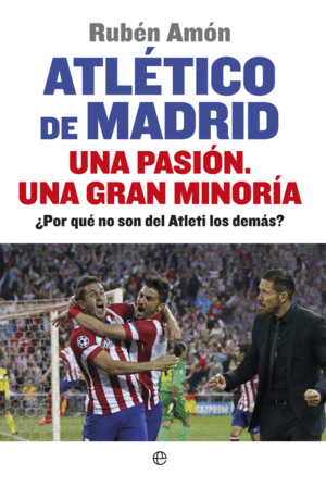 ATL�TICO DE MADRID. UNA PASI�N. UNA GRAN MINOR�A
