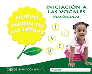 NUEVO JARDN DE LAS LETRAS. INICIACIN A LAS VOCALES. MAYSCULAS.