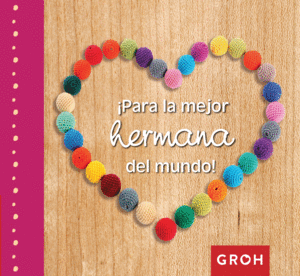 �PARA LA MEJOR HERMANA DEL MUNDO!