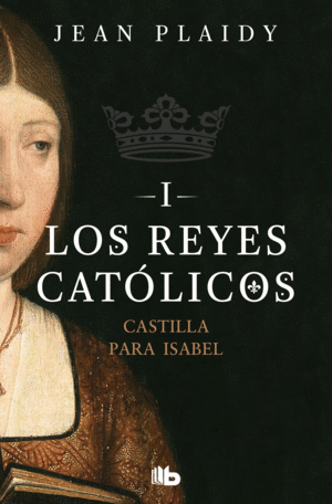 CASTILLA PARA ISABEL (LOS REYES CAT�LICOS 1)