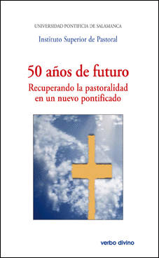 50 AOS DE FUTURO. RECUPERANDO LA PASTORALIDAD EN UN NUEVO PONTIFICADO