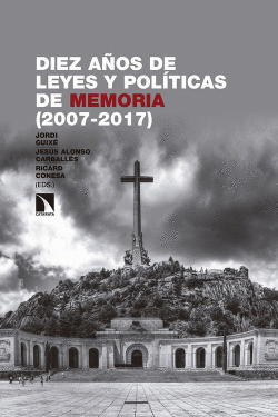 DIEZ A�OS DE LEYES Y POL�TICAS DE MEMORIA 2007-2017
