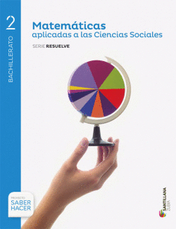MATEMATICAS APLICADAS A LAS CIENCIAS SOCIALES SERIE RESUELVE 2 BTO SABER HACER