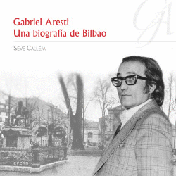 GABRIEL ARESTI: UNA BIOGRAFA DE BILBAO