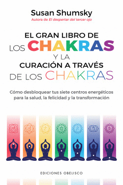EL GRAN LIBRO DE LOS CHAKRAS Y LA CURACI�N A TRAV�S DE LOS CHAKRAS