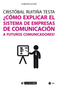 �C�MO EXPLICAR EL SISTEMA DE EMPRESAS DE COMUNICACI�N A FUTUROS COMUNICADORES?