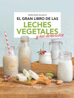 GRAN LIBRO DE LAS LECHES VEGETALES Y SUS DERIVADOS