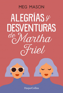 ALEGR�AS Y DESVENTURAS DE MARTHA FRIEL