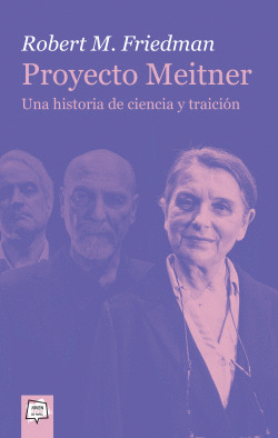 PROYECTO MEITNER. UNA HISTORIA DE CIENCIA Y TRAICI�N