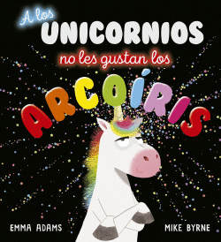 A LOS UNICORNIOS NO LES GUSTAN LOS ARCO�RIS