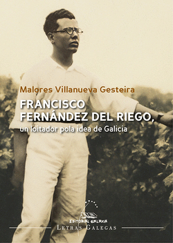 FRANCISCO FERN�NDEZ DEL RIEGO, UN LOITADOR POLA IDEA DE GALICIA