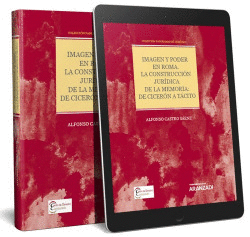 IMAGEN Y PODER EN ROMA. LA CONSTRUCCION JURIDICA DE LA MEMORIA: DE CICERON A TAC