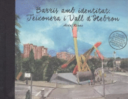 BARRIS AMB IDENTITAT. TEIXONERA I VALL D'HEBRON